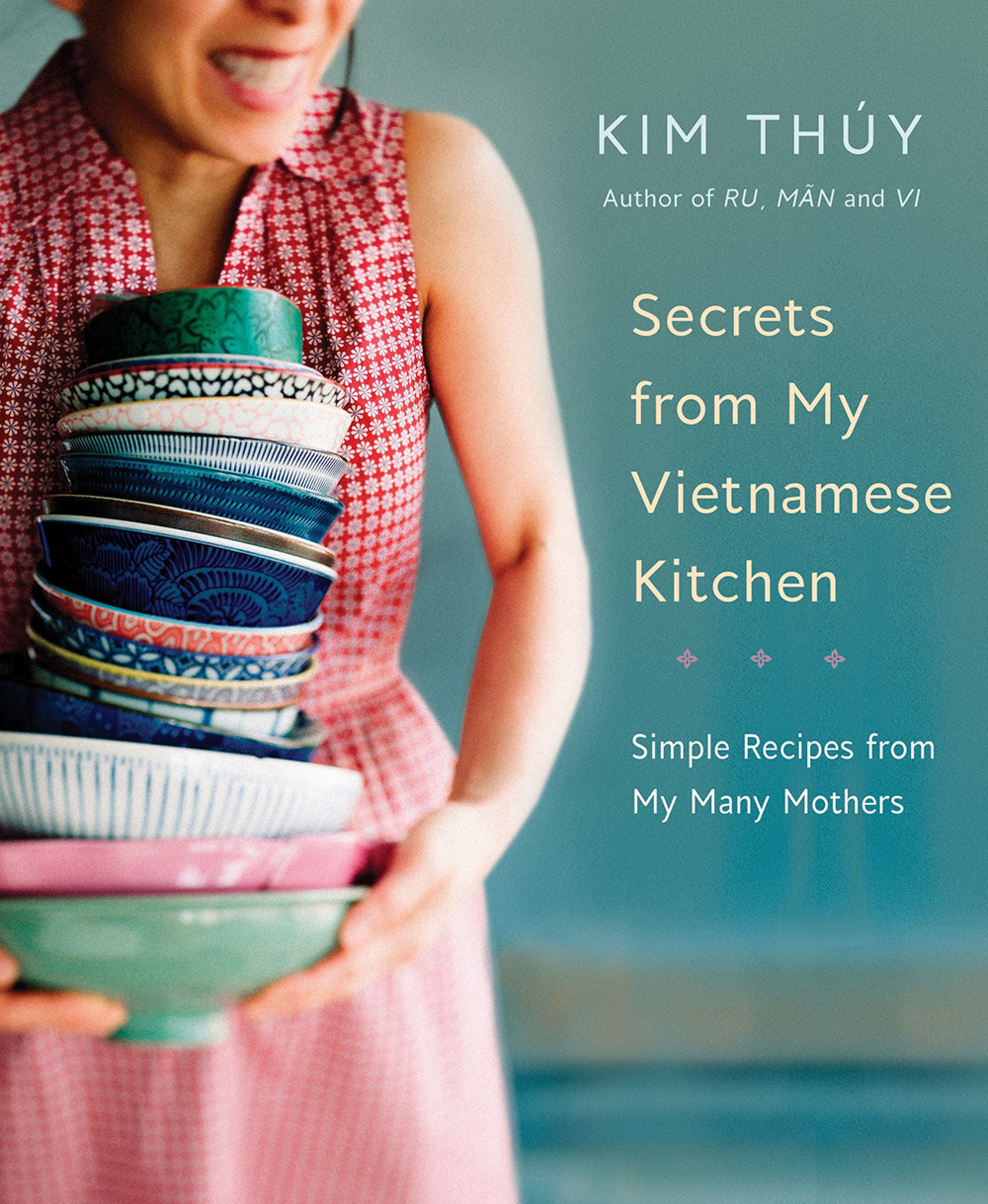 Secrets From My Vietnamese Kitchen: Simple Recipes From My Many Mothers